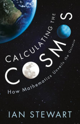 Calculating the Cosmos : How Mathematics Unveils the Universe / Ian Stewart