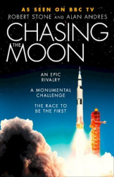 Chasing the Moon : An epic rivalry a monumental challenge the race to be the first / Robert Stone and Alan Andres