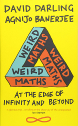 Weird Maths: At the Edge of Infinity and Beyond / David Darling and Agnijo Banerjee