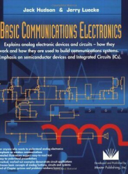 Basic communications electronics : analog electronic devices and circuits ; how they work and how they are used to create communication systems ; [explains analog electronic devices and circuits - how they work and how they are used to build communications systems ; emphasis on semiconductor devices and integrated circuits / 	Jack Hudson and Jerry Luecke