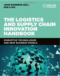 The Logistics and Supply Chain Innovation Handbook : Disruptive Technologies and New Business Models / John Manners-Bell and Ken Lyon