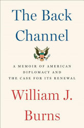 The back channel : A memoir of American diplomacy and the case for its renewal / William J. Burns