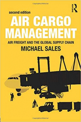 Air cargo management : air freight and the global supply chain / Michael Sales