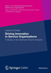 Driving innovation in service organizations : a study in the German Airport Industry / Jessica Scheler