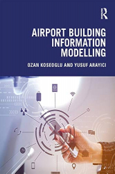 Airport Building Information Modelling / Ozan Koseoglu, Yusuf Arayici.