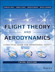 Flight theory and aerodynamics : a practical guide for operational safety / Charles E. Dole, James E. Lewis, Joseph R. Badick and Brian A. Johnson.