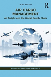 Air cargo management : air freight and the global supply chain / Michael Sales and Sebastiaan Scholte