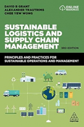 Sustainable logistics and supply chain management / David B Grant, Alexandar Trautrims and Chee Yew Wong.