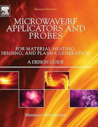 Microwave/RF Applicators and Probes: for Material Heating, Sensing, and Plasma Generation / Mehrdad Mehdizadeh