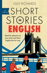 Short Stories in English for Beginners / Olly Richards
