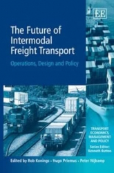 The Future of Intermodal Freight Transport: Operations, Design and Policy / Rob Konings.