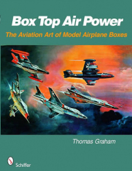 Box top air power : the aviation art of model airplane boxes / Thomas Graham.