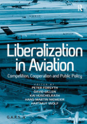 Liberalization in aviation : competition, cooperation and public policy / edited by Hartmut Wolf, Peter Forsyth, David Gillen, Kai Hüschelrath, Hans-Martin Niemeier.