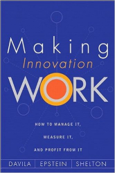 Making innovation work : How to Manage It, Measure It, and Profit from It