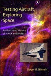 Testing aircraft, Exploring space : an Illustrated History of NACA and NASA