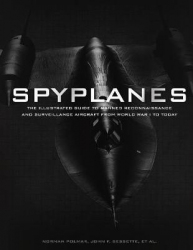 Spyplanes : the illustrated guide to manned reconnaissance and surveillance aircraft from World War I to today