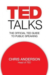 TED talks : the official TED guide to public speaking / Chris Anderson