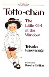 Totto-chan, the little girl at the window / Tetsuko Kuroyanagi ; translated by Dorothy Britton ; [illustrations: Chihiro Iwasaki]