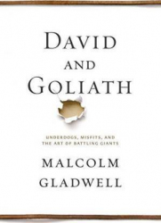 David and Goliath : underdogs, misfits, and the art of battling giants / Malcolm Gladwell