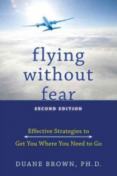 Flying without fear : effective strategies to get you where you need to go / Duane Brown