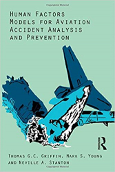 Human factors models for aviation accident analysis and prevention / Thomas G.C. Griffin, Mark S. Young and Neville A. Stanton