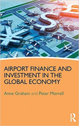 Airport finance and investment in the global economy / Anne Graham and Peter Morrell