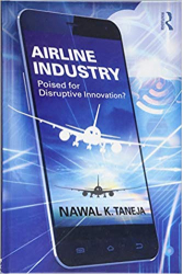 Airline Industry : Poised for Disruptive Innovation / Nawal K. Taneja