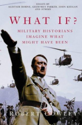 What If? : Military Historians Imagine What Might Have Been / Robert Cowley