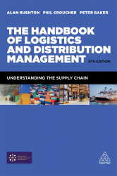 The Handbook of Logistics and Distribution Management : Understanding the Supply Chain / Alan Rushton, Phil Croucher,Peter Baker