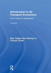 Introduction to air transport economics : from theory to applications / Bijan Vasigh, Ken Fleming and Thomas Tacker