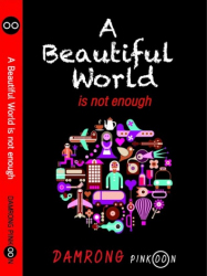 A beautiful world is not enough / Damrong Pinkoon