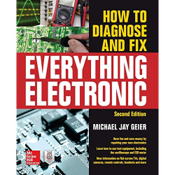 How to diagnose and fix everything electronic / Michael Jay Geier