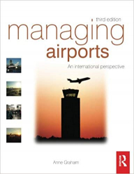 Managing airports : an international perspective / Anne Graham