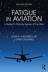 Fatigue in aviation : a guide to staying awake at the stick / John A. Caldwell, and J. Lynn Caldwell