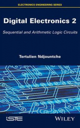 Digital electronics 2 : Sequential and Arithmetic Logic Circuits / Tertulien Ndjountche
