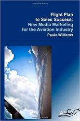 Flight Plan to Sales Success : New Media Marketing for the Aviation Industry / Paula Williams