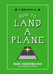 How to Land a Plane / Mark Vanhoenacker