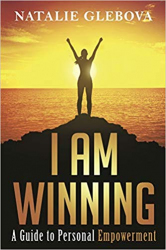 I Am Winning : A Guide to Personal Empowerment / Natalie Glebova