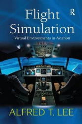 Flight simulation : virtual environments in aviation / Alfred T. Lee