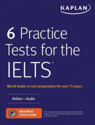 6 practice tests for the IELTS. / Kaplan